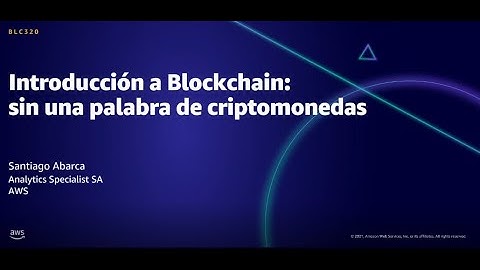 AWS AMER Summit Aug 2021: Introducción a Blockchain: sin una palabra de criptomonedas