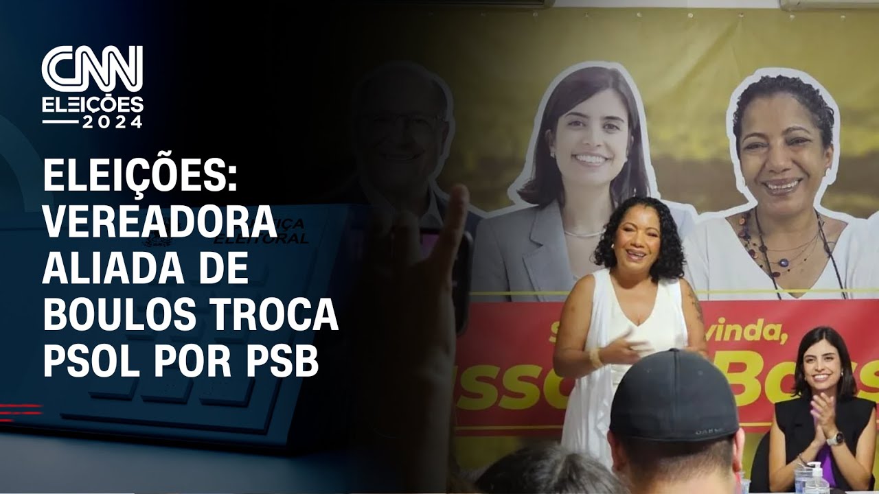 Eleições: Vereadora aliada de Boulos troca PSOL por PSB | BASTIDORES CNN