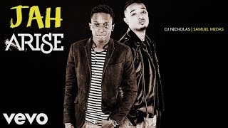 Video thumbnail of "JAH ARISE | Samuel Medas & DJ Nicholas"