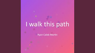I walk this path