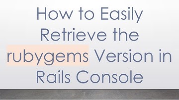 How to Easily Retrieve the rubygems Version in Rails Console