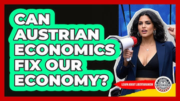Can Austrian Economics Fix Our Economy? - Learn About Libertarianism