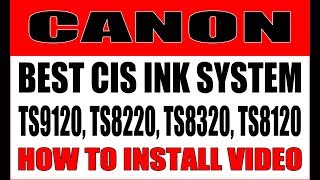 Best CIS for Canon TS9120, TS8220, TS8120, TS6120 How To Install