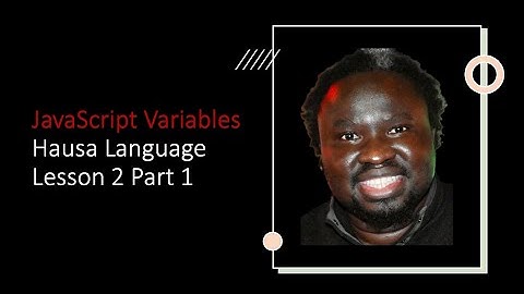 JavaScript Variables in the Hausa Language - Lesson 2 Part 1 | Adamu Muhammad Dankore