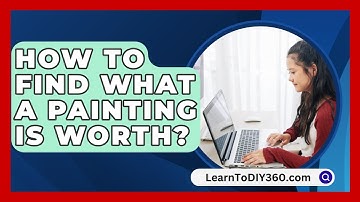 How To Find What A Painting Is Worth? - LearnToDIY360.com