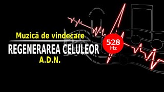 528 Hz | MUZICĂ DE VINDECARE | REFACEREA ADN SI A STRUCTURII CELULARE