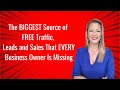 The BIGGEST Source of FREE Traffic, Leads and Sales That EVERY Business Owner Is Missing