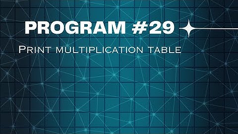 Day - 29: Python program to print multiplication table