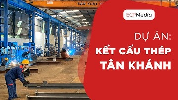 Kết cấu thép Tân Khánh - Sản xuất nhà thép tiền chế hàng đầu