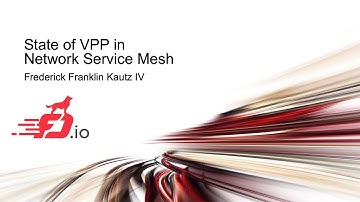 State of VPP in Network Service Mesh - Frederick Franklin Kautz IV