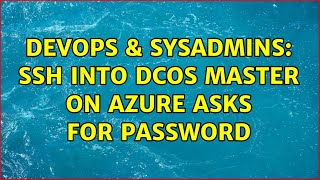 DevOps & SysAdmins: SSH into DCOS master on Azure asks for password Net Worth