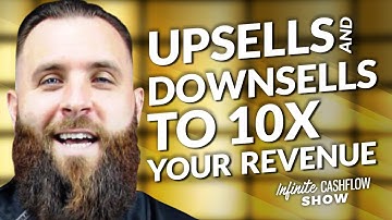 10x Your Revenue With Upsells And Downsells, Using THIS Nurturing Sequence - Infinite Cashflow Show
