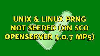 Unix & Linux: PRNG not seeded (on SCO OpenServer 5.0.7 MP5)
