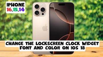 How to Change the Lockscreen Clock Widget Font and Color on ios 18 iPhone 16,15,14