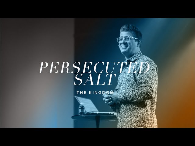 The Kingdom | Persecuted Salt