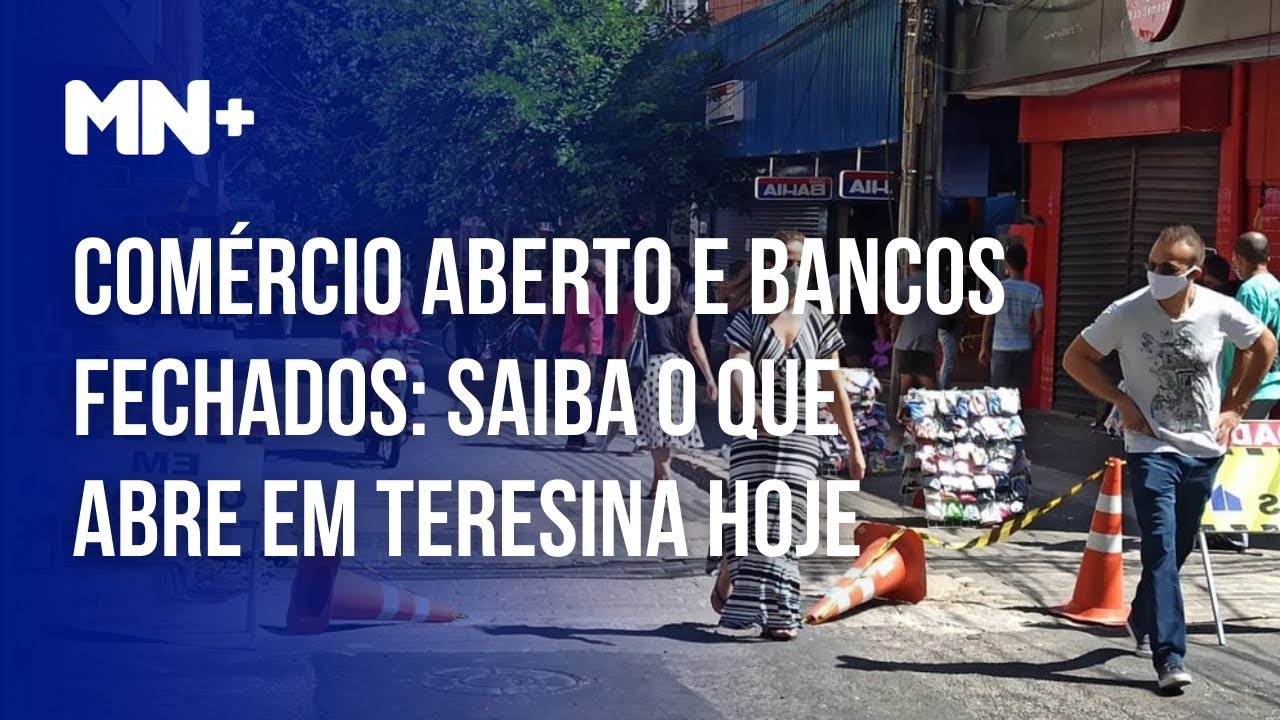 Comércio aberto e bancos fechados: Saiba o que abre em Teresina hoje ...