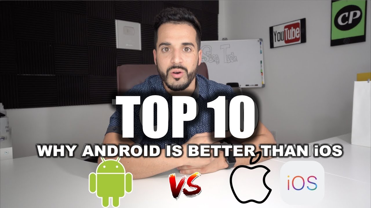 Top 10 Reasons Why Android Is BETTER Than iOS YouTube