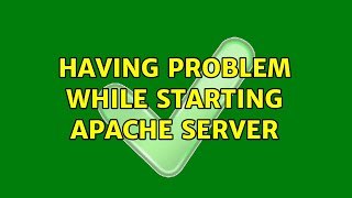 Ubuntu: Having problem while starting apache server (2 Solutions!!)