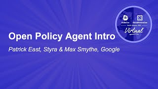 Open Policy Agent Intro - Patrick East, Styra & Max Smythe, Google