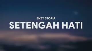 ENZY STORIA - SETENGAH HATI [LIRIK]