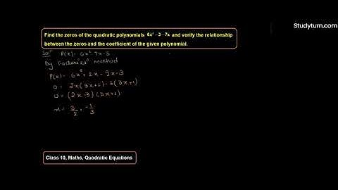 Find the zeros of the quadratic polynomial 6x 2 −3−7x and verify the relationship between the zero..