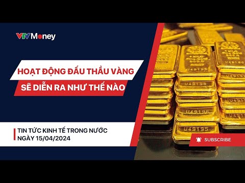 Hoạt động đấu thầu vàng sẽ diễn ra như thế nào? Tổng hợp tin tức kinh tế trong nước 