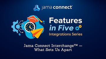 Jama Connect® Features in Five: Jama Connect Interchange™ - What Sets Us Apart