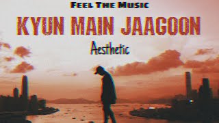 Kyun Main Jaagoon Aesthetic | Slowed   Reverb Version | Shafqat Amanat Ali | PH | Feel The Music