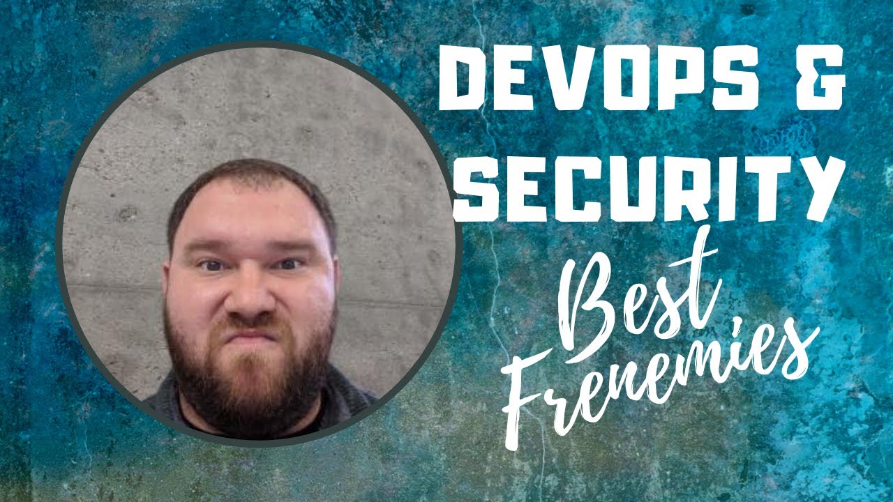 DevOps and Security - Best Frenemies
