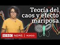 Qué son la teoría del caos y el efecto mariposa y cómo nos ayudan a entender mejor el universo