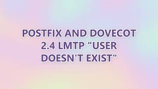 Postfix and Dovecot 2.4 LMTP User doesn't exist