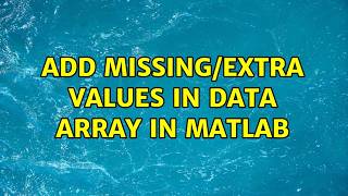 Add missing/extra values in data array in Matlab