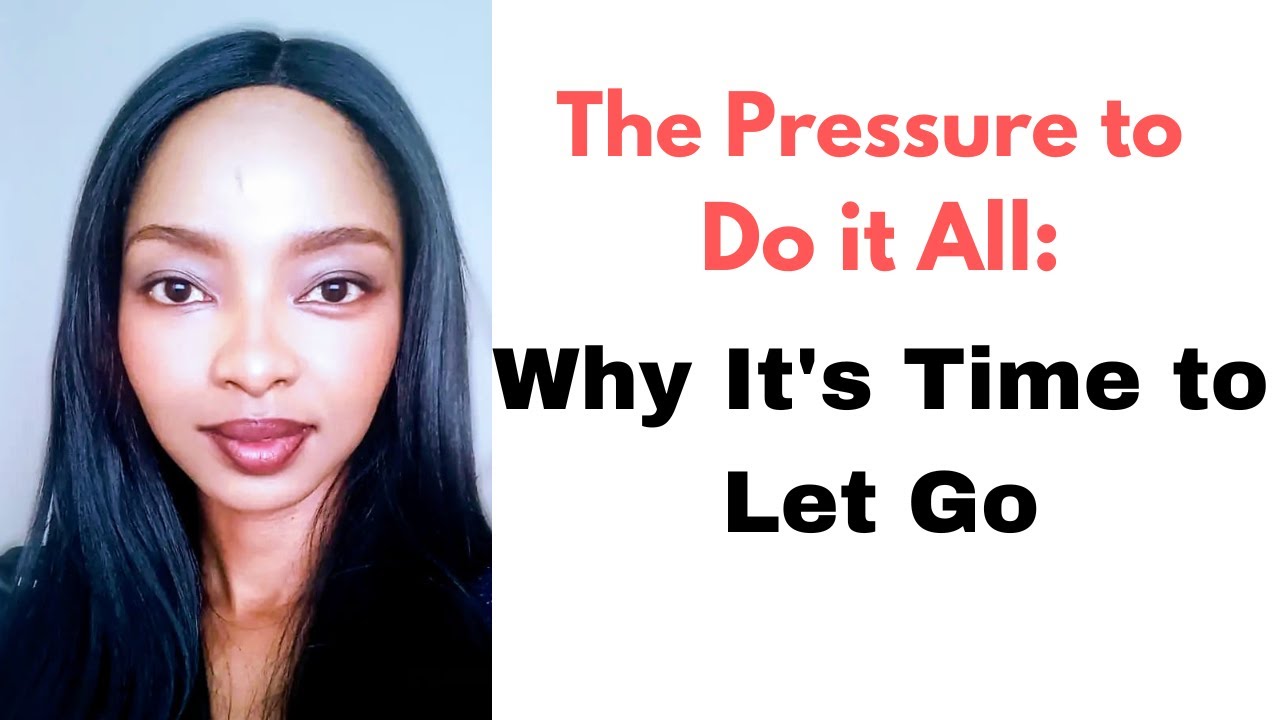 The Pressure to Do It All: Why It's Time to Let Go - YouTube