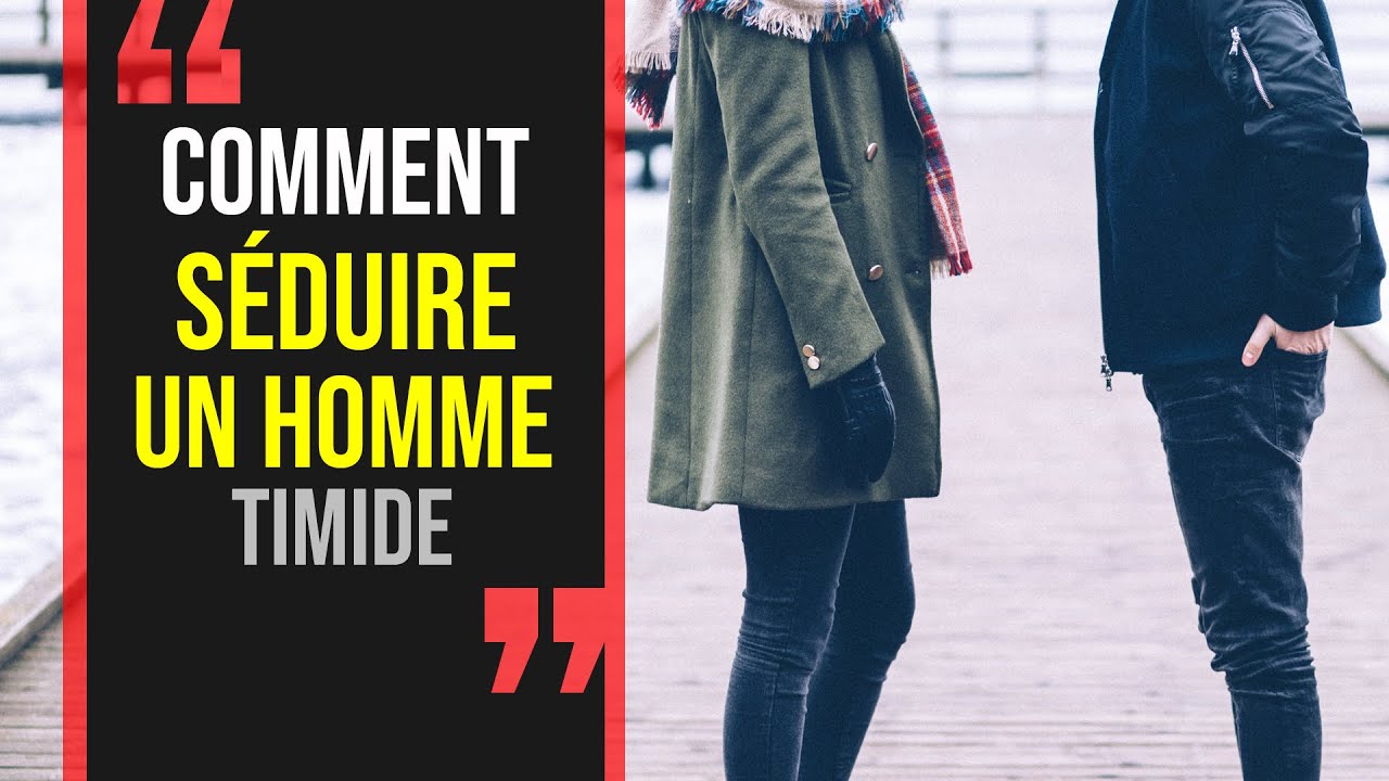 Comment SÉDUIRE UN HOMME TIMIDE - YouTube