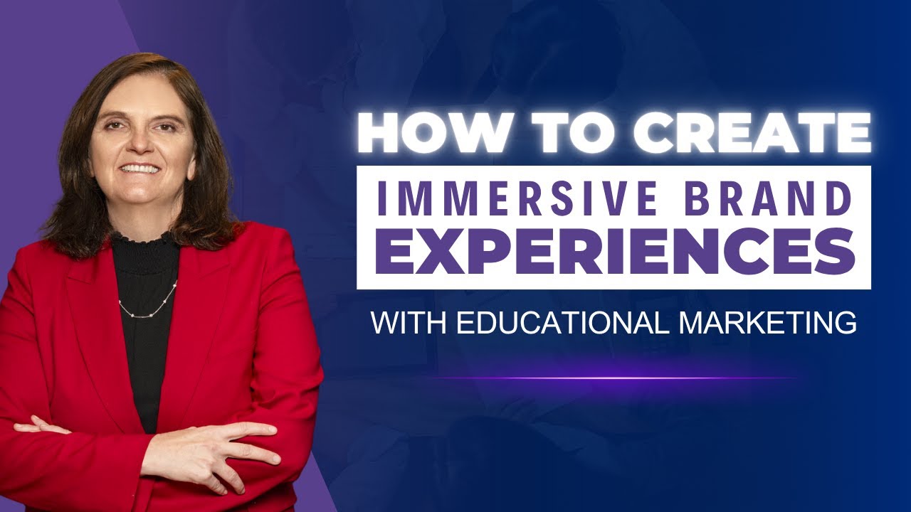 How to Create Immersive Brand Experiences with Educational Marketing ...