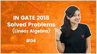 Celebrity IN GATE 2018 Solved Problems with Solutions - Linear Algebra - GATE 2018 Answer Key Wealth