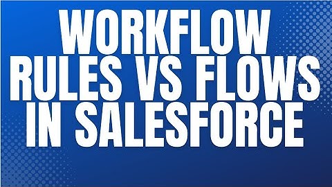 Workflow Rules vs Flows in Salesforce