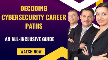 Decoding Cybersecurity Career Paths: An All-Inclusive Guide