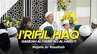 Majelis Ar Raudhah - I'rifil Haq ( Lirik   Terjemah ) | Qasidah Habib Ali Al Habsyi