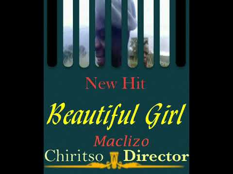 Beautiful Girl New Hit/Maclizo/Chiritso/Director