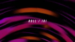 Video thumbnail of "iri - Roll (Official Audio)"