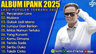 PERCERAIAN LARA - IPANK FULL ALBUM TERBAIK 2025 | MUTIARA | LAGU POP MINANG TERBARU