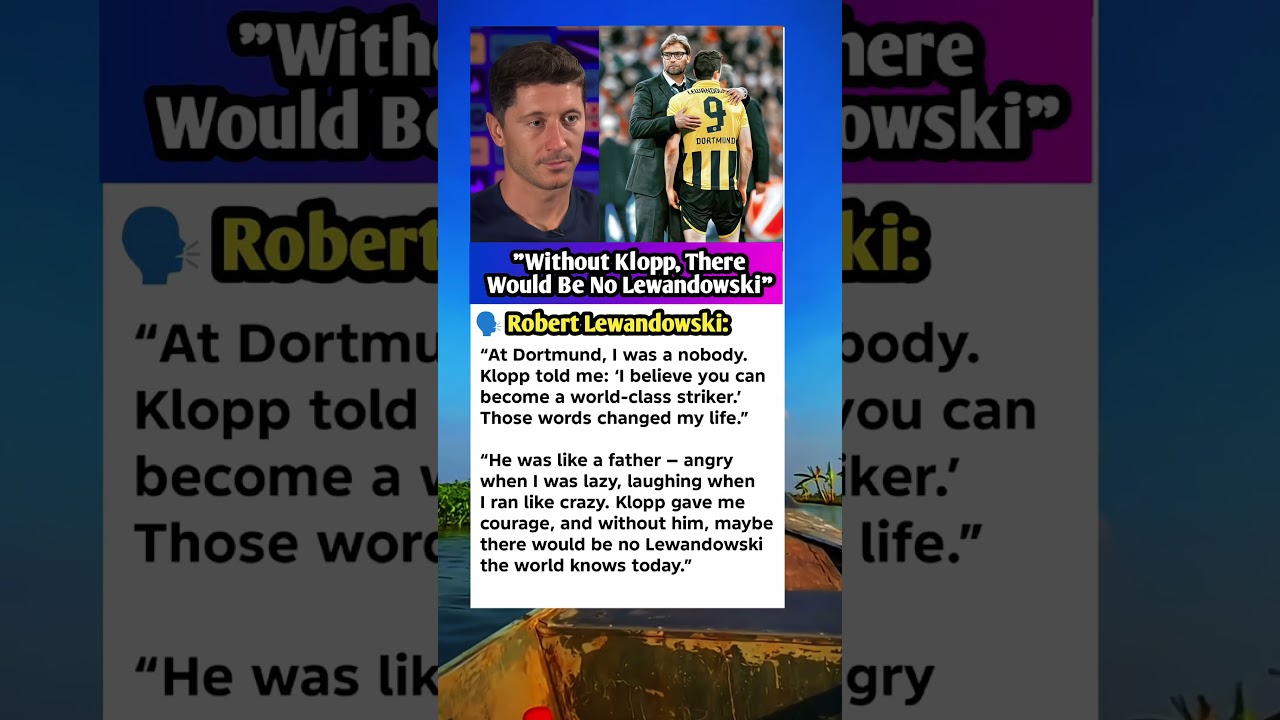 Lewandowski: “Klopp Changed My Life Forever.” 