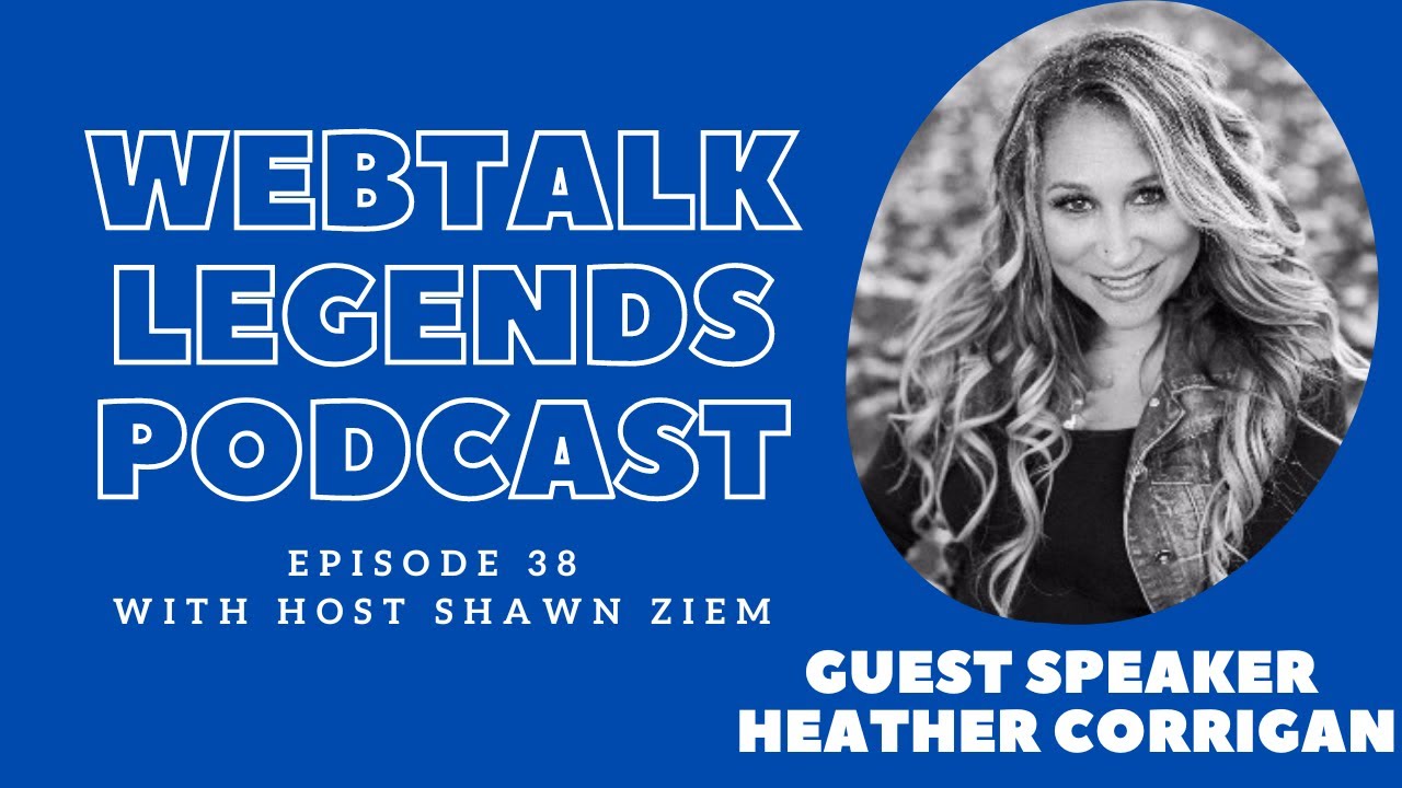 Webtalk Legends Podcast, episode 38, Heather Corrigan with host Shawn Ziem