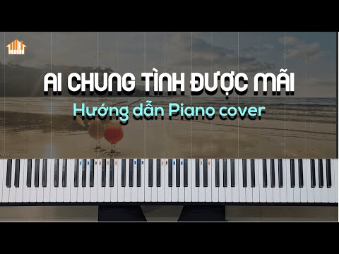 Video AI CHUNG TÌNH ĐƯỢC MÃI - HƯỚNG DẪN PIANO COVER - FREE... - youtube