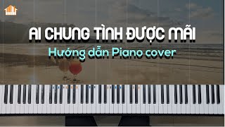 AI CHUNG TÌNH ĐƯỢC MÃI - HƯỚNG DẪN PIANO COVER - FREE SHEET - TỰ HỌC PIANO