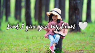 Lord I give you my heart song|#englishchristiansongs #whatsappstatus #hkeditz