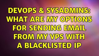 Famous DevOps & SysAdmins: What are my options for sending email from my VPS with a Blacklisted IP Net Worth