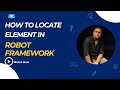 How to locate elements in robot framework? Robot framework Selenium