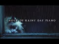 1 Hour Of Rainy Day Piano Sad Rainy Piano For Rainy Days